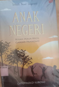 Image of Anak Negeri( KIsah Masa Kecil Ganjar Pranowo )